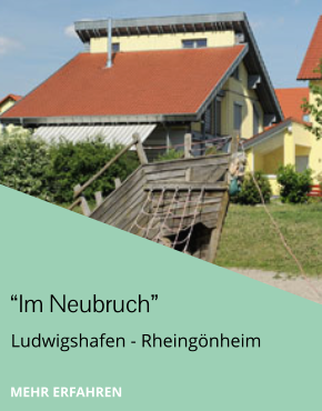 “Im Neubruch” Ludwigshafen - Rheingönheim MEHR ERFAHREN