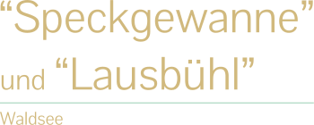 “Speckgewanne” und “Lausbühl” Waldsee